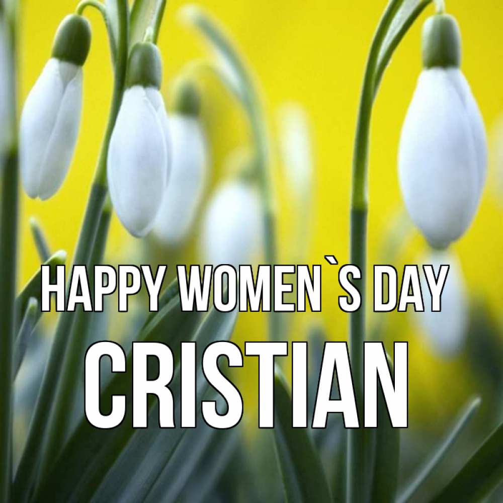 Greetings card с именем, Cristian happy women`s day весенние цветы Greetings with text for free download 